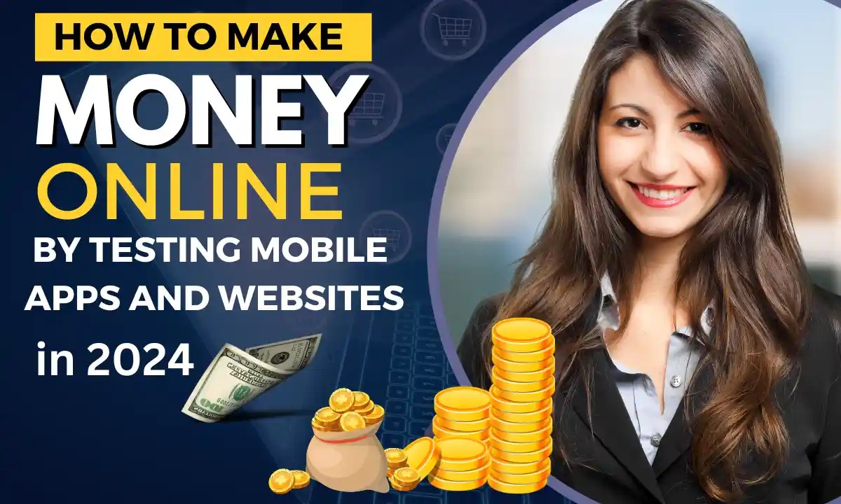 How to Earn Money by Testing Mobile Apps in 2024